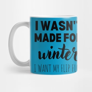 I wasn't made for winter Mug